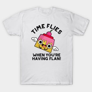 Time Flies When You're Having Flan Food Pun T-Shirt